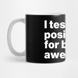 I Tested Positive For Being Awesome Funny Mug